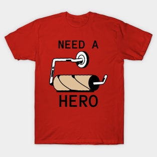 Need A Hero Toilet Paper Humor T-Shirt